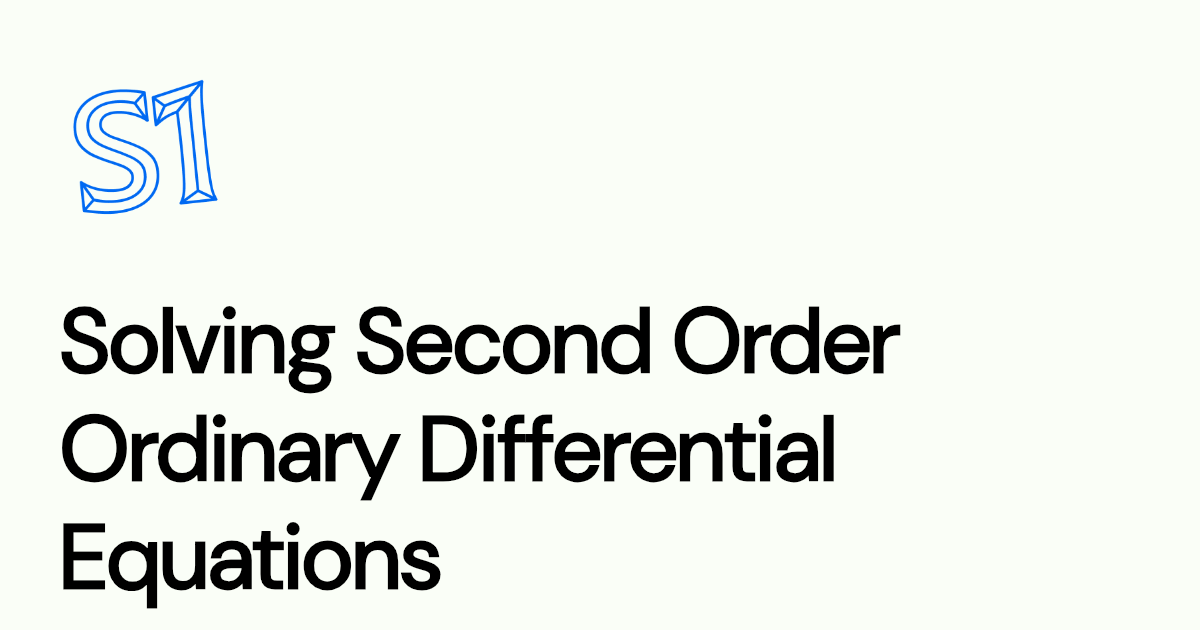 Ordinary Differential Equations Second Order Solving Second Order Ordinary Differential Equations | Sahithyan's S1